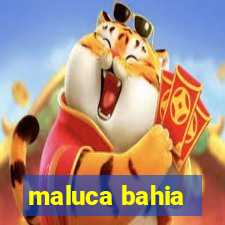 maluca bahia